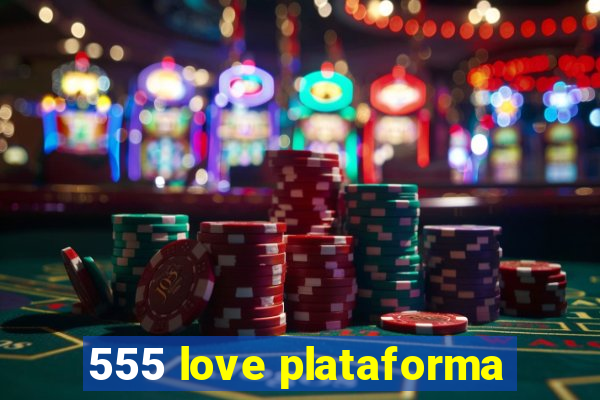 555 love plataforma